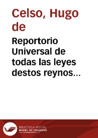 Reportorio Universal de todas las leyes destos reynos de Castilla [Texto impreso]