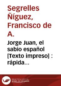 Jorge Juan, el sabio español [Texto impreso] : rápida ojeada biográfica