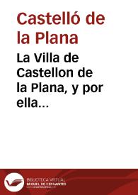 La Villa de Castellon de la Plana, y por ella Francisco Iusepe Bou... su sindico [Texto impreso]