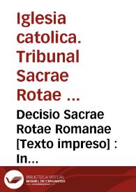 Decisio Sacrae Rotae Romanae [Texto impreso] : In causa Valentina decimarum de Ayora. Die Lun& 9. Decembris. 1602. Coram R. P. Penia.