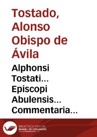 Alphonsi Tostati... Episcopi Abulensis... Commentaria in Deuteronomium.