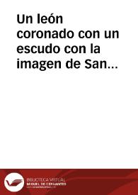 Un león coronado con un escudo con la imagen de San Juan