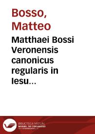 Matthaei Bossi Veronensis canonicus regularis in Iesu Christi saluatoris passione flebilis et deuotissimus sermo