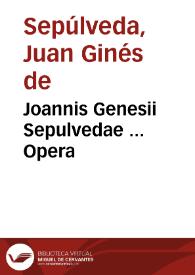 Joannis Genesii Sepulvedae ... Opera