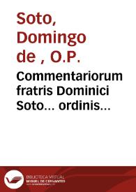 Commentariorum fratris Dominici Soto... ordinis Praedicatorum... In quartum Sententiarum, . Secundus tomus....
