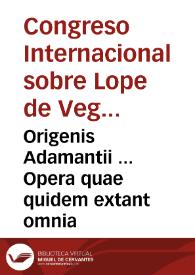 Origenis Adamantii ... Opera quae quidem extant omnia