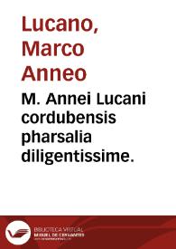 M. Annei Lucani cordubensis pharsalia diligentissime.
