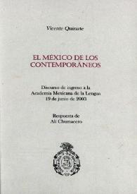 El México de los contemporáneos: discurso de ingreso a la Academia Mexicana de la Lengua, 19 de junio de 2003 ; respuesta de AlÍ Chumacero