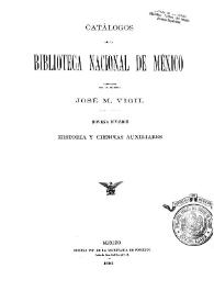 Catálogos de la Biblioteca Nacional de México, formados por el director José M. Vigil. Novena división. Historia y ciencias auxiliares