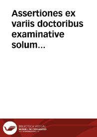 Assertiones ex variis doctoribus examinative solum propositae