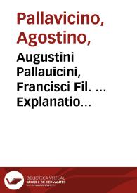 Augustini Pallauicini, Francisci Fil. ... Explanatio paraphrastica in duos Aristotelis libros de generatione et corruptione