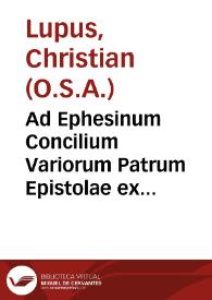 Ad Ephesinum Concilium Variorum Patrum Epistolae ex manu-scripto Cassinensis Bibliothecae Codice desumptae : item ex Vaticanae Bibliothecae manu-scripto... 
