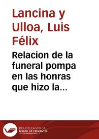 Relacion de la funeral pompa en las honras que hizo la muy insigne Universidad de Salamanca, en XXI de Deciembre de MDCXLIIII años, a ... la Reyna N.S.D. Isabel de Borbon...