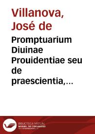 Promptuarium Diuinae Prouidentiae seu de praescientia, qua Deus cognoscit contingentia, possibilia et futura conditionata et absoluta...