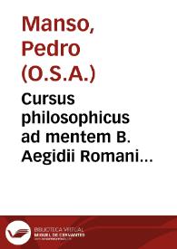 Cursus philosophicus ad mentem B. Aegidii Romani...