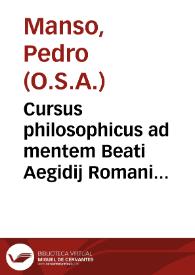 Cursus philosophicus ad mentem Beati Aegidij Romani...