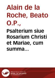 Psalterium siue Rosarium Christi et Mariae, cum summa priuilegiorum confraternitatis  eiusdem / authore B.M. Fr. Alano de Rupe... ; elucidatvm per... Fr. Ioannem Coppenstein  Maldensem ... & correctum per ... Fr. Franciscum Solis...