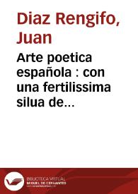 Arte poetica española : con una fertilissima silua de consonantes comunes, propios,  esdruxulos, y reflexos, y un diuino estimulo del amor de Dios 