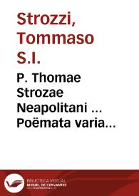 P. Thomae Strozae Neapolitani ... Poëmata varia...