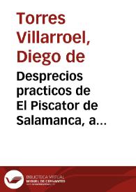 Desprecios practicos  de El Piscator de Salamanca, a los practicos avisos de D. Geronimo Ruiz de Benecerta