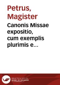 Canonis Missae expositio, cum exemplis plurimis e Vitis Patrum ; Quaestiones circa defectus in Missa occurrentes ; De horis dicendis ; De exorcismis ; De excommunicatione.