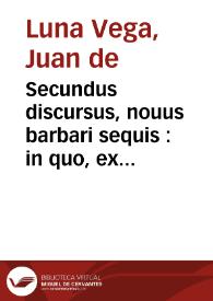 Secundus discursus, nouus barbari sequis : in quo, ex Hippocrate et Galeno recentioribus atq[ue] rationibus probatur ...