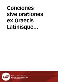Conciones sive orationes ex Graecis Latinisque historicis excerptae : quae Graecis excerptae sunt, interpretatione Latinam adiunctam habent ... : additus est index ...