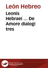 Leonis Hebraei ... De Amore dialogi tres