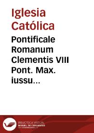 Pontificale Romanum Clementis VIII Pont. Max. iussu restitutum atque editum