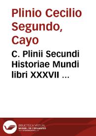 C. Plinii Secundi Historiae Mundi libri XXXVII ...