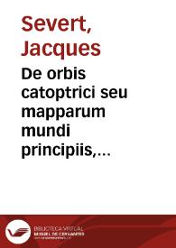 De orbis catoptrici seu mapparum mundi principiis, descriptione ac usu, libri tres ...