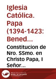 Constitucion de Nro. SSmo. en Christo Papa, I Señor Benedicto XIII : por la qual se confirma, i aprueba la sentencia Episcopal ... acerca del cuerpo de S. Augustin ...