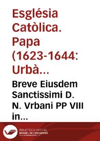 Breve Eiusdem Sanctissimi D. N. Vrbani PP VIII in favore[m] Recollectionis, circa confirmationen electionis Vicarij Generalis ..