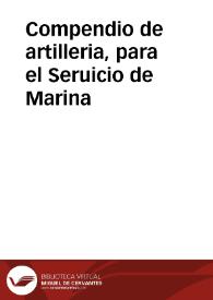 Compendio de artilleria, para el Seruicio de Marina