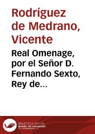 Real Omenage, por el Señor D. Fernando Sexto, Rey de las Españas, aclamado assi en treinte de Octubre de 1746 por la ... Ciudad de Jaen