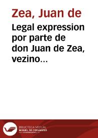 Legal expression por parte de don Juan de Zea, vezino de esta ciudad. En los autos con el Syndico del Conuento de Sr. San Antonio de Padua de ella....