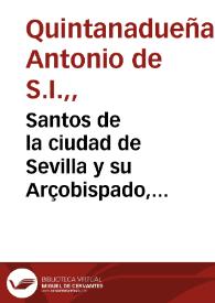 Santos de la ciudad de Sevilla y su Arçobispado, fiestas que su Santa Iglesia Metropolitana celebra...