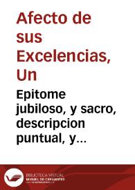 Epitome jubiloso, y sacro, descripcion puntual, y veridica estampa de las celebres aclamaciones, con que las quatro villas en su capital del Carpio...