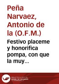 Festivo placeme y honorifica pompa, con que la muy noble ciudad de Granada celebrò la sacra elevacion  a la purpura del excmo. y eminmo. señor el Sr. D. Fr. Gaspar de Molina y Oviedo, ...