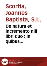 De natura et incremento nili libri duo : in quibus inter disputandum plures aliae quaestiones physicae explicantur