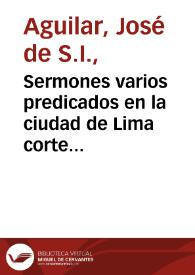 Sermones varios predicados en la ciudad de Lima corte de los reinos del Peru