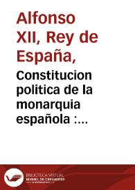 Constitucion politica de la monarquia española : promulgada en Cadiz a 19 de marzo de 1812