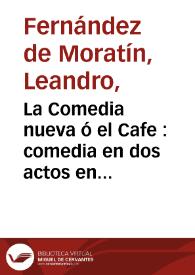 La Comedia nueva ó el Cafe : comedia en dos actos en prosa