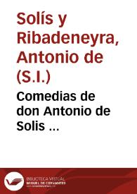 Comedias de don Antonio de Solis ...