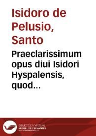 Praeclarissimum opus diui Isidori Hyspalensis, quod ethimologiarum inscribitur...