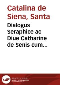 Dialogus Seraphice ac Diue Catharine de Senis cum nonnullis aliis orationibus; [interprete Raimundo Capuano]
