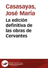 La edición definitiva de las obras de Cervantes