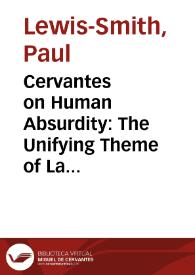 Cervantes on Human Absurdity: The Unifying Theme of La casa de los celos y selvas de Ardenia