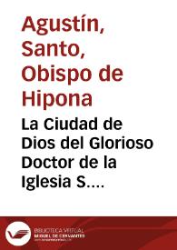 La Ciudad de Dios del Glorioso Doctor de la Iglesia S. Agustin, Obispo Hiponense : en veynte y dos libros...