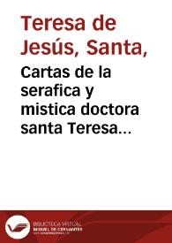 Cartas de la serafica y mistica doctora santa Teresa de Iesus...